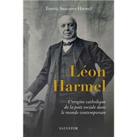 LEON HARMEL (1829-1915) - L'ORIGINE CATHOLIQUE DE LA PAIX SOCIALE DANS LE MONDE CONTEMPORAIN