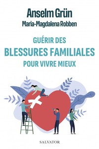 GUERIR DES BLESSURES FAMILIALES POUR VIVRE MIEUX