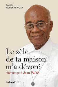 LE ZELE DE TA MAISON M'A DEVORE - HOMMAGE A JEAN PLIYA