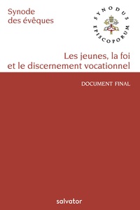 LES JEUNES, LA FOI ET LE DISCERNEMENT VOCATIONNEL - DOCUMENT FINAL DU SYNODE