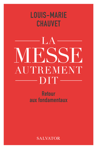 LA MESSE AUTREMENT DIT - RETOUR AUX FONDAMENTAUX