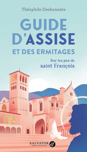 GUIDE DASSISE ET DES ERMITAGES - SUR LES PAS DE SAINT FRANCOIS