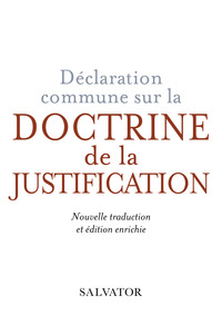DECLARATION COMMUNE SUR LA DOCTRINE DE LA JUSTIFICATION - NOUVELLE TRADUCTION ET EDITION ENRICHIE