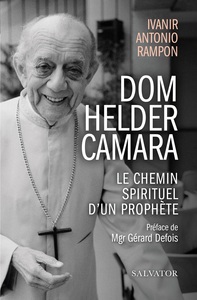 DOM HELDER CAMARA - LE CHEMIN SPIRITUEL DUN PROPHETE
