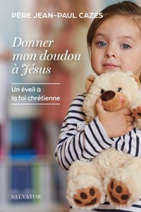 DONNER MON DOUDOU A JESUS - UN EVEIL A LA FOI CHRETIENNE
