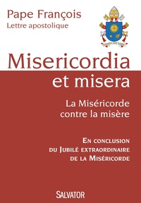 MISERICORDIA ET MISERA - LA MISERICORDE CONTRE LA MISERE
