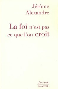 La foi n'est pas ce que l'on croit