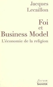 FOI ET BUSINESS MODEL : L'ECONOMIE DE LA RELIGION