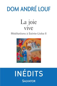 LA JOIE VIVE - MEDITATIONS A SAINTE-LIOBA II