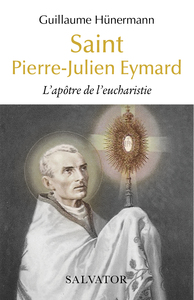 SAINT PIERRE-JULIEN EYMARD - LAPOTRE DE LEUCHARISTIE