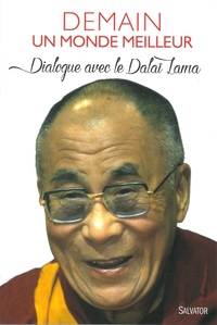 DEMAIN, UN MONDE MEILLEUR - DIALOGUE AVEC LE DALAI-LAMA