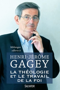 LA THEOLOGIE ET LE TRAVAIL DE LA FOI - MELANGES OFFERTS A HENRI-JEROME GAGEY