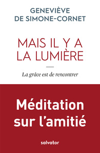 MAIS IL Y A LA LUMIERE - LA GRACE EST DE RENCONTRER - MEDITATION SUR LAMITIE