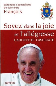 EXHORTATION APOSTOLIQUE DU SAINT-PERE FRANCOIS : SOYEZ DANS LA JOIE ET L'ALLEGRESSE - GAUDETE ET EXS