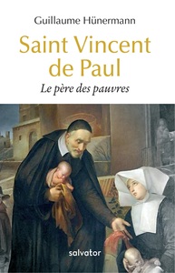 SAINT VINCENT DE PAUL - LE PERE DES PAUVRES