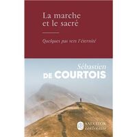LA MARCHE ET LE SACRE - QUELQUES PAS VERS L'ETERNITE
