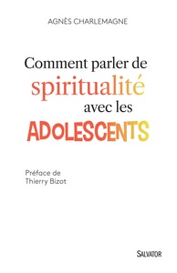 COMMENT PARLER DE SPIRITUALITE AVEC LES ADOLESCENTS