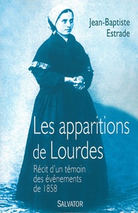 LES APPARITIONS DE LOURDES - RECIT DUN TEMOIN DES EVENEMENTS DE 1858