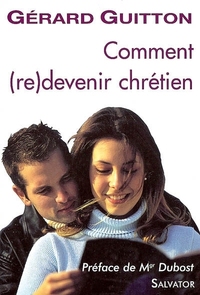 COMMENT (RE)DEVENIR CHRETIEN