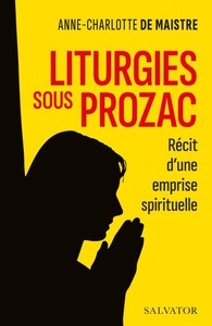 LITURGIES SOUS PROZAC - RECIT D'UNE EMPRISE SPIRITUELLE