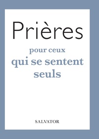 PRIERES POUR CEUX QUI SE SENTENT SEULS