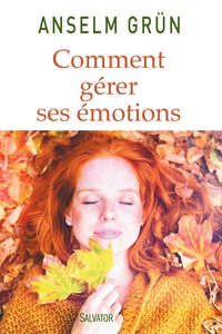 COMMENT GERER SES EMOTIONS - TRANSFORMEZ-LES EN FORCES!