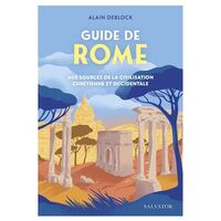 GUIDE DE ROME - AUX SOURCES DE LA CIVILISATION CHRETIENNE ET OCCIDENTALE
