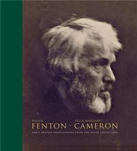 Roger Fenton - Julia Margaret Cameron: Early British Photographs from the Royal Collection /anglais