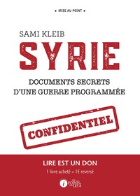 Syrie - documents secrets d'une guerre programmée