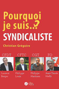 Pourquoi je suis syndicaliste ? - [entretiens avec] CFDT Laurent Berger, CFTC Philippe Louis, GCT Philippe Martinez, FO Jean-Claude Ma