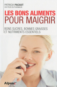 les bons aliments pour maigrir. bons sucres, bonnes graisses et nutriments ess