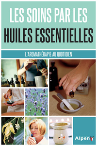 Les soins par les huiles essentielles. L'aromathérapie au quotidien