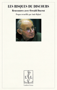 LES RISQUES DU DISCOURS - RENCONTRES AVEC OSWALD DUCROT