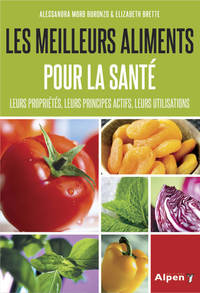 les meilleurs aliments pour la sante. leurs proprietes, leurs principes actifs