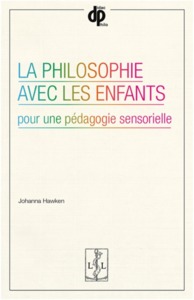 LA PHILOSOPHIE AVEC LES ENFANTS - POUR UNE PEDAGOGIE SENSORIELLE