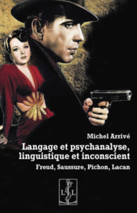 LANGAGE ET PSYCHANALYSE, LINGUISTIQUE ET INCONSCIENT . FREUD, SAUSSURE, PICHON, LACAN