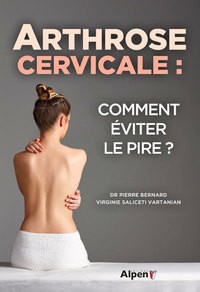 ARTHROSE CERVICALE : COMMENT EVITER LE PIRE ?