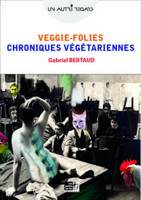 Veggie-folies - chroniques végétariennes