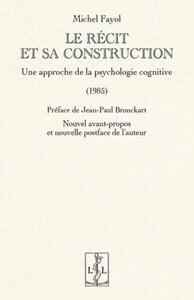 LE RECIT ET SA CONSTRUCTION : UNE APPROCHE DE LA PSYCHOLOGIE COGNITIVE  (1985)