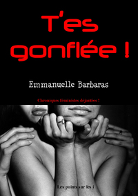 T’ES GONFLéE   CHRONIQUES Fé