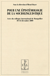 Pour une épistémologie de la sociolinguistique - actes du colloque international de Montpellier, 10-12 décembre 2009