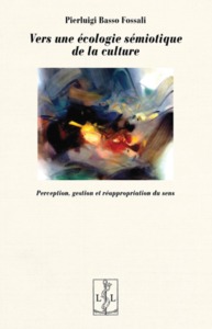 VERS UNE ECOLOGIE SEMIOTIQUE DE LA CULTURE - PERCEPTION, GESTION ET REAPPROPRIATION DU SENS