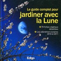 LE GUIDE COMPLET POUR JARDINER AVEC LA LUNE. 70 FICHES VEGETAUX DETAILLEES. LES