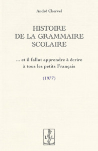 HISTOIRE DE LA GRAMMAIRE SCOLAIRE : ET IL FALLUT APPRENDRE A ECRIRE A TOUS LES PETITS FRANCAIS