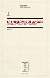 LA PHILOSOPHIE DU LANGAGE - UNE ARCHEOLOGIE SAUSSURIENNE