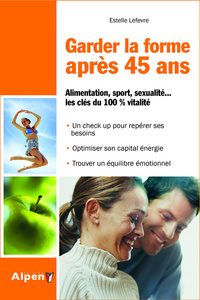 garder la forme apres 40 ans. alimentation, sport, sexualite... les cles du 10