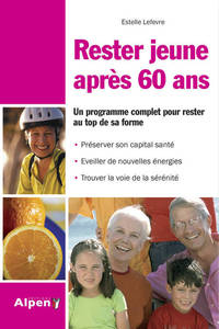 RESTER JEUNE A 60 ANS. UN PROGRAMME COMPLET POUR RESTER AU TOP DE SA FORME