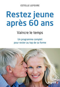 rester jeune apres 60 ans. vaincre le temps