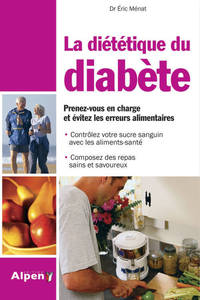 LA DIETETIQUE DU DIABETE. PRENEZ-VOUS EN CHARGE ET EVITEZ LES ERREURS ALIMENTA