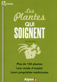 les plantes qui soignent. plus de 120 plantes. leur mode d'emploi. leurs propr